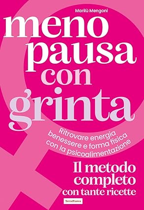 Menopausa con grinta. Ritrovare energia, benessere e forma fisica con la psicoalimentazione - Marilù Mengoni