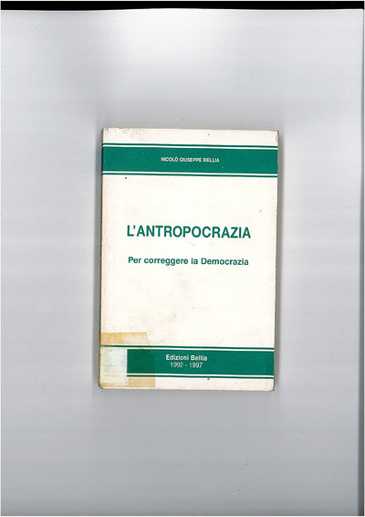 L'ANTROPOCRAZIA - PER CORREGGERE LA DEMOCRAZIA - NICOLO' GIUSEPPE BELLIA