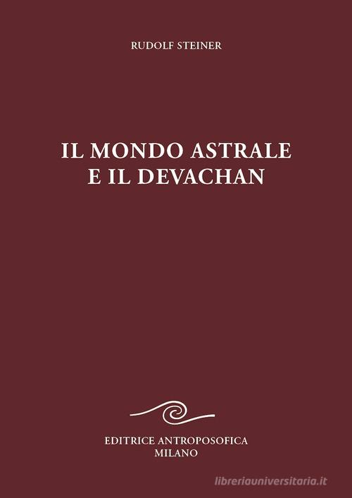 IL MONDO ASTRALE E IL DEVACHAN - Rudolf Steiner