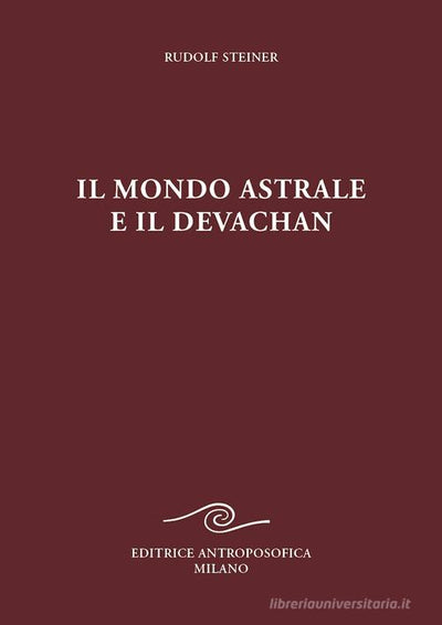 IL MONDO ASTRALE E IL DEVACHAN - Rudolf Steiner