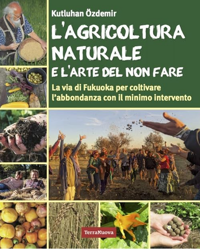 L'AGRICOLTURA NATURALE E L'ARTE DEL NON FARE - Kutluhan Ozdemir