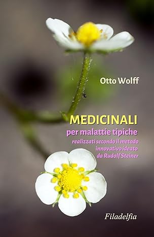 MEDICINALI PER LE MALATTIE TIPICHE realizzati secondo il metodo innovativo ideato da Rudolf Steiner - Otto Wolff