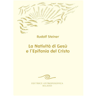 LA NATIVITA' DI GESU' E L'EPIFANIA DEL CRISTO - Rudolf Steiner
