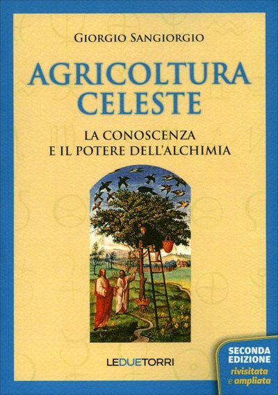 AGRICOLTURA CELESTE - La conoscenza e il potere dell'alchimia - Giorgio Sangiorgio