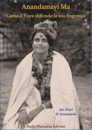 Anandamayi Ma - COME IL FIORE DIFFONDE LA SUA FRAGRANZA