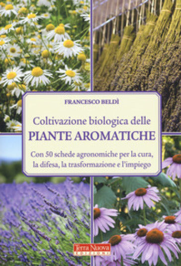 COLTIVAZIONE BIOLOGICA DELLE PIANTE AROMATICHE - Francesco Beldì