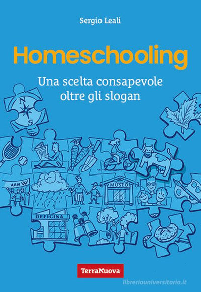 HOMESCHOOLING - UNA SCELTA CONSAPEVOLE OLTRE GLI SLOGAN - SERGIO LEALI