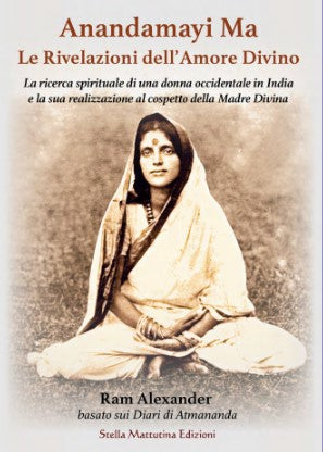 Anandamayi Ma - LE RIVELAZIONI DELL'AMORE DIVINO
