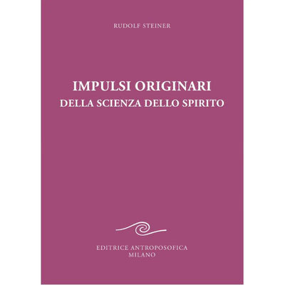 IMPULSI ORIGINARI DELLA SCIENZA DELLO SPIRITO - Rudolf Steiner
