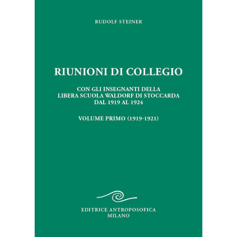 300a - Riunioni di collegio vol. I Con gli insegnanti della libera scuola Waldorf di Stoccarda dal 1919 al 1924 - Rudolf Steiner