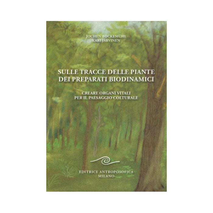 Sulle tracce delle piante dei preparati biodinamici - Jochen Bockemuehl, Kari Jaervinen