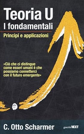 TEORIA U. I FONDAMENTALI. PRINCIPI E APPLICAZIONI - C.Otto Scharmer