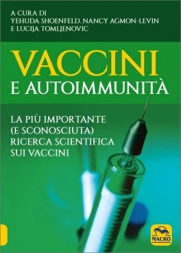 Vaccini e Autoimmunità. La più importante (e sconosciuta) ricerca scientifica sui vaccini - Yehuda Shoenfeld, Nancy Agmon-Levin, Lucija Tomljenovic