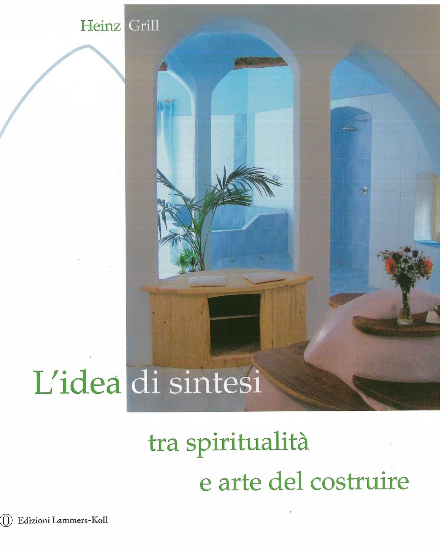 L'idea di sintesi tra spiritualità e arte del costruire - Grill H.