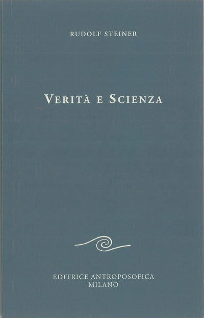 Verità e scienza. Proemio di una filosofia della libertà - Rudolf Steiner