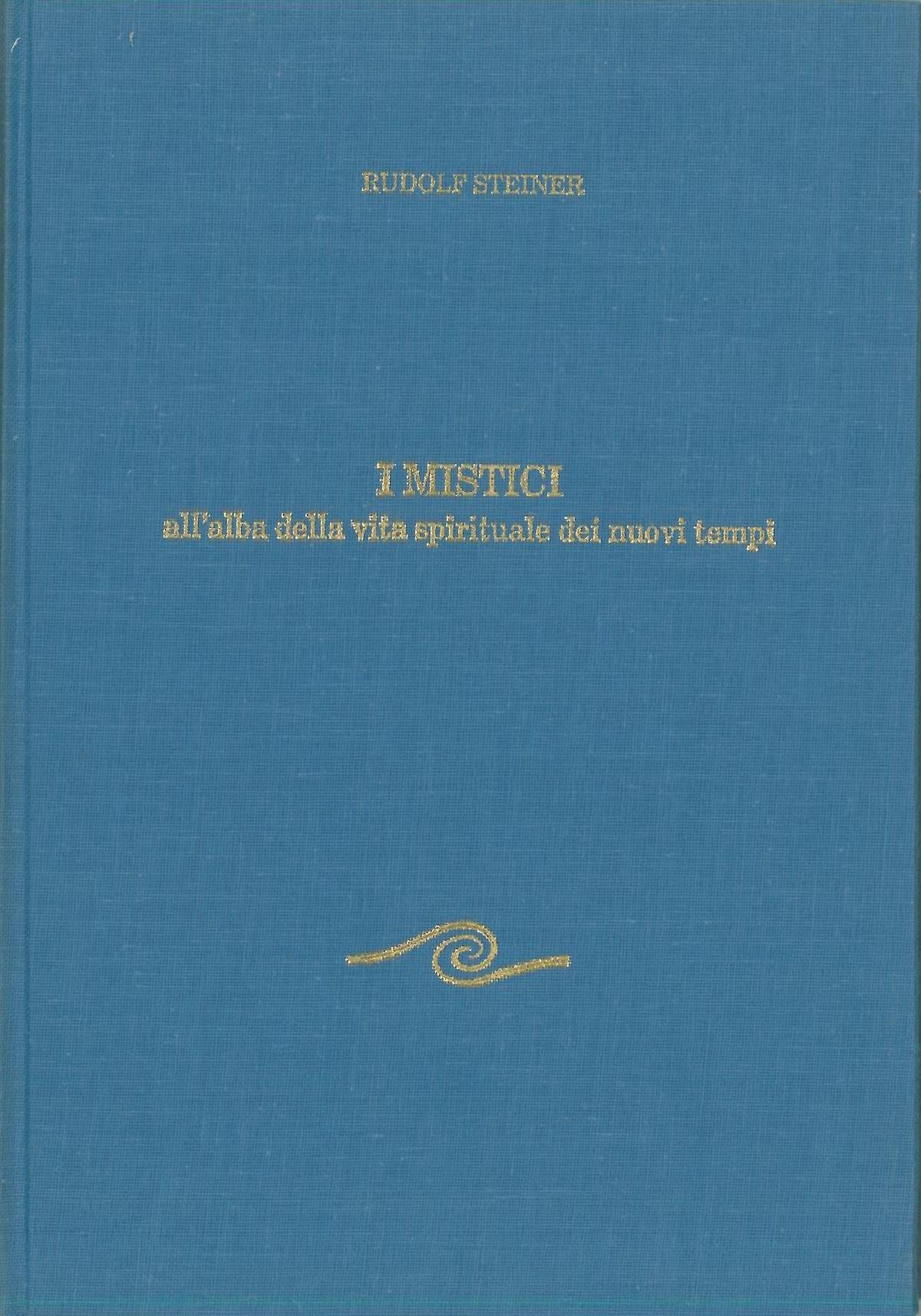 I Mistici. All'alba della vita spirituale dei nuovi tempi - Rudolf Steiner