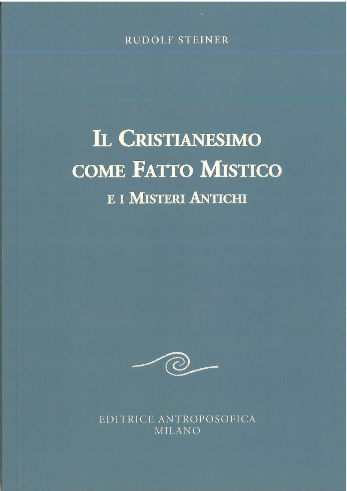 Il Cristianesimo come fatto mistico e i misteri antichi - Rudolf Steiner