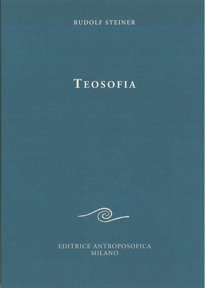 Teosofia.Una introduzione alla conoscenza soprasensibile - Rudolf Steiner