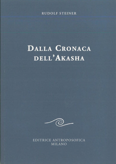 Dalla cronaca all'Akasha - Rudolf Steiner