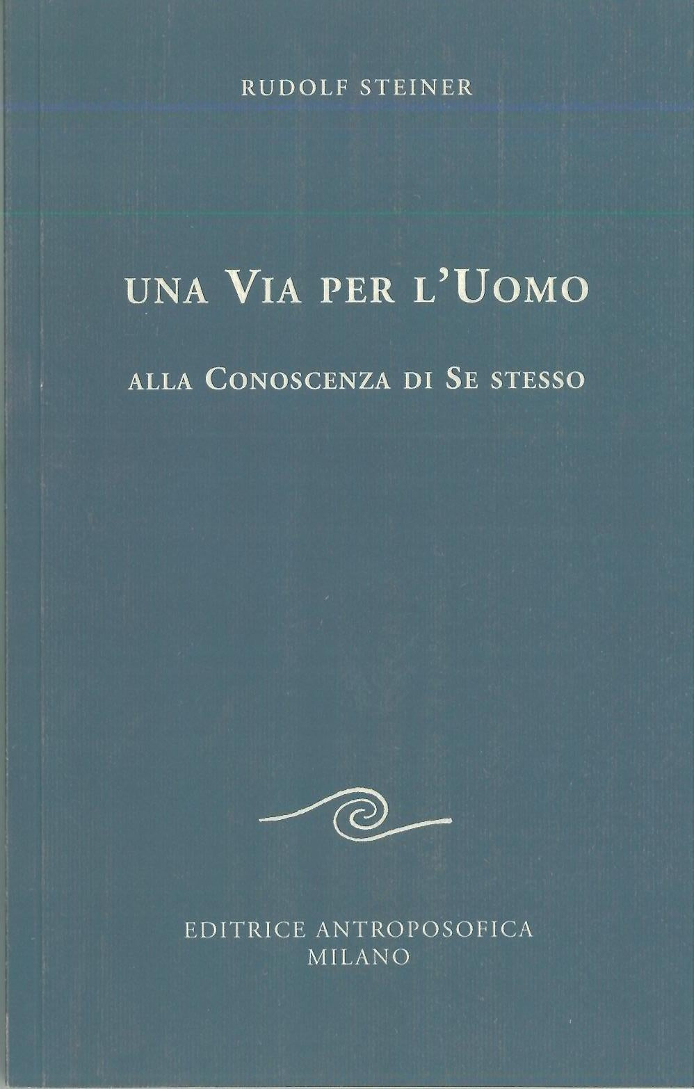 Una via per l'Uomo alla conoscenza di se stesso - Rudolf Steiner
