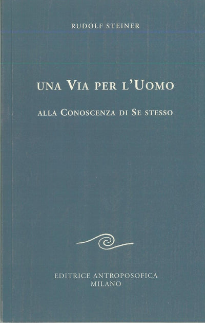 Una via per l'Uomo alla conoscenza di se stesso - Rudolf Steiner