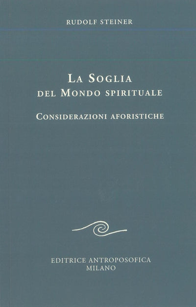 La soglia del mondo spirituale. Considerazioni aforistiche - Rudolf Steiner