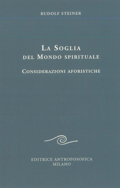 La soglia del mondo spirituale. Considerazioni aforistiche - Rudolf Steiner