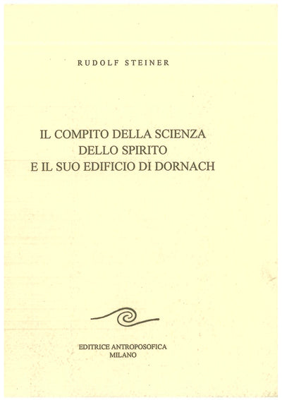 Il compito della scienza dello spirito e il suo edificio di Dornach - Rudolf Steiner