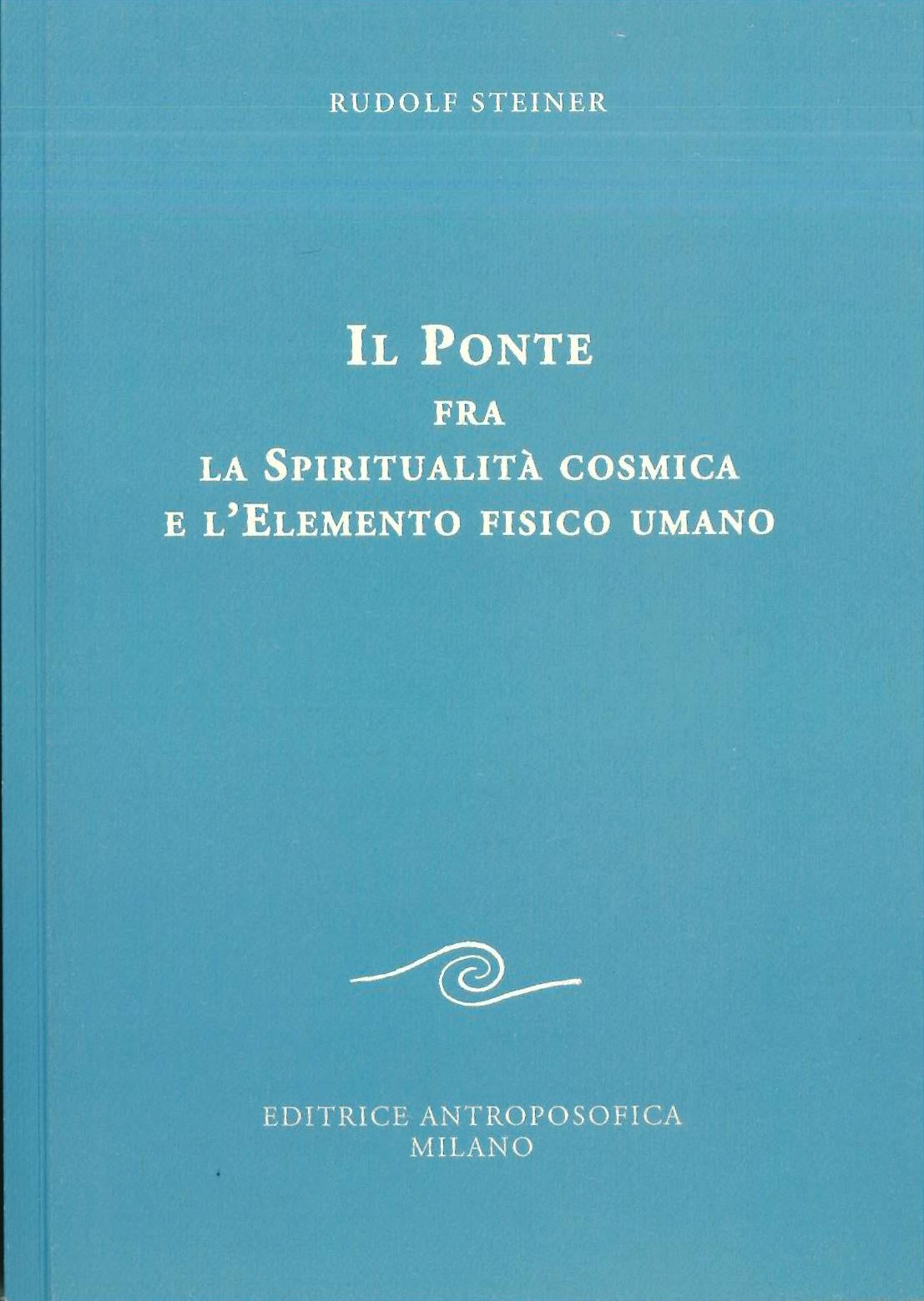 Il ponte fra la spiritualità cosmica e l'elemento fisico umano - Steiner R.
