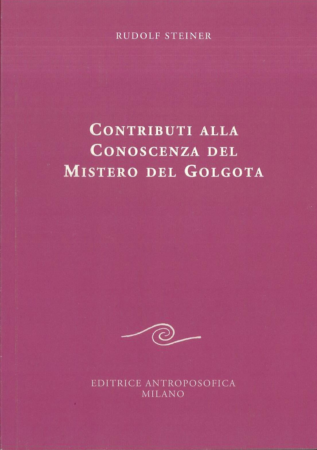 Contributi alla conoscenza del mistero del Golgota - Steiner R.