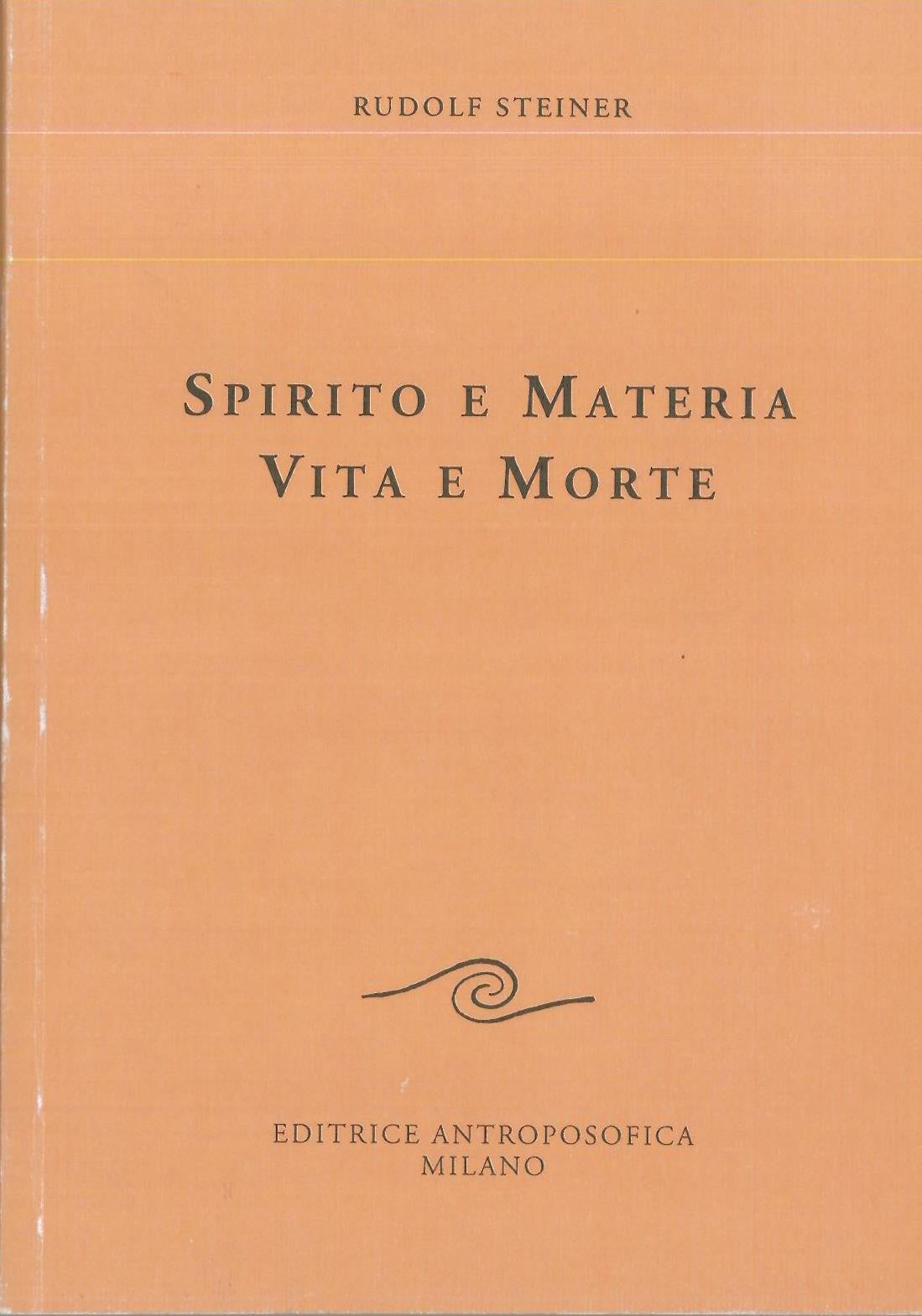 Spirito e materia. Vita e morte - Rudolf Steiner