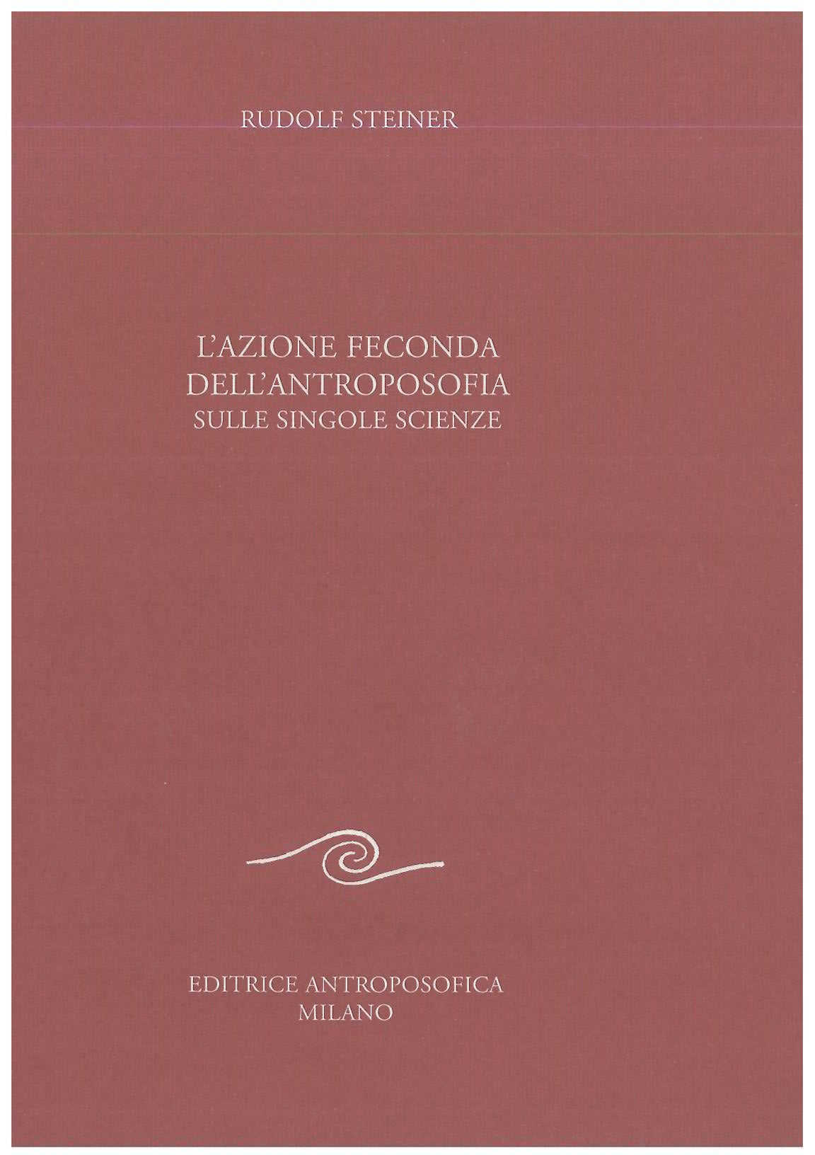L'azione feconda dell'antroposofia sulle singole scienze - Rudolf Steiner
