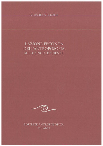 L'azione feconda dell'antroposofia sulle singole scienze - Rudolf Steiner