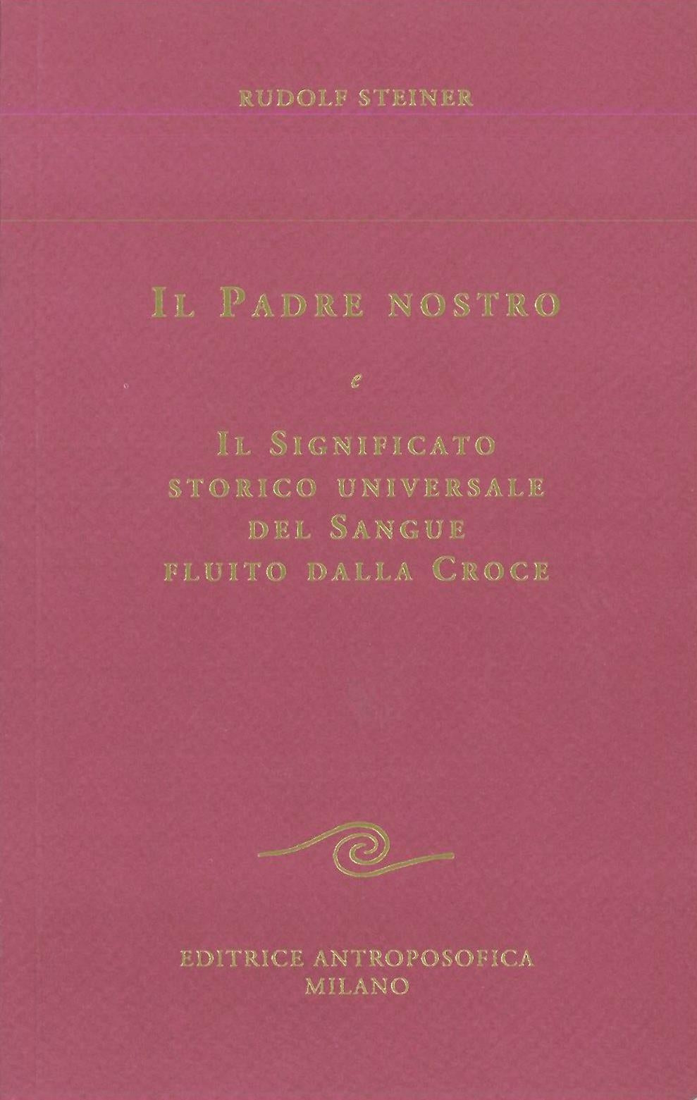 Il Padre Nostro. Il significato storico universale del sangue fluito dalla Croce - Rudolf Steiner