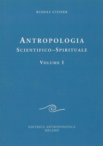 Antropologia scientifico-spirituale Vol. I - Rudolf Steiner