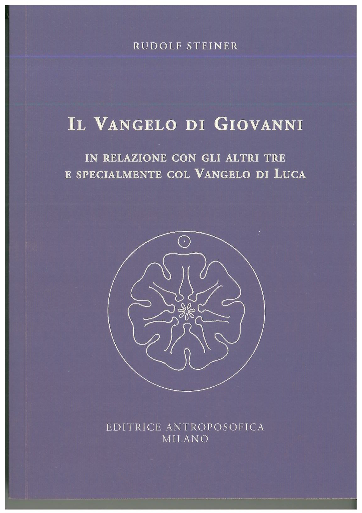 Il Vangelo di Giovanni in relazione con gli altri tre e specialmente col Vangelo di Luca - Rudolf Steiner