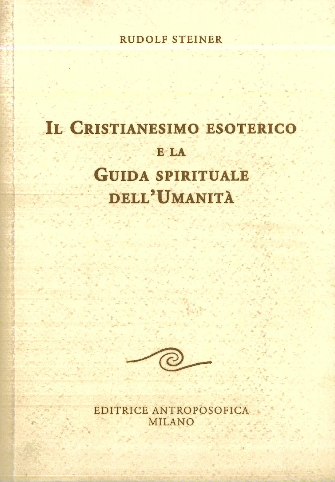 Il Cristianesimo esoterico e la Guida spirituale dell'Umanità - Rudolf Steiner