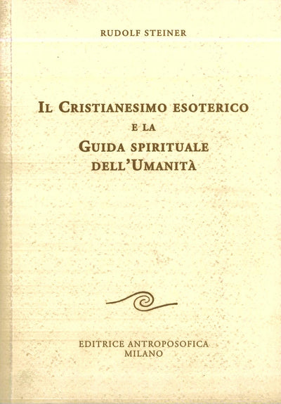 Il Cristianesimo esoterico e la Guida spirituale dell'Umanità - Rudolf Steiner