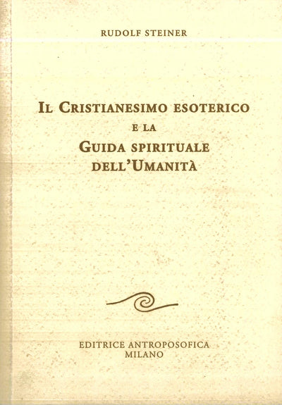 Il Cristianesimo esoterico e la Guida spirituale dell'Umanità - Rudolf Steiner