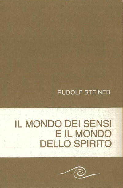 Il mondo dei sensi e il mondo dello spirito - Rudolf Steiner