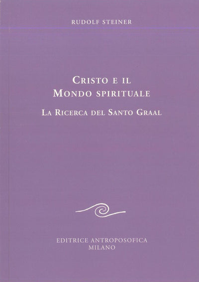 Cristo e il mondo spirituale, la ricerca del Santo Gral - Rudolf Steiner