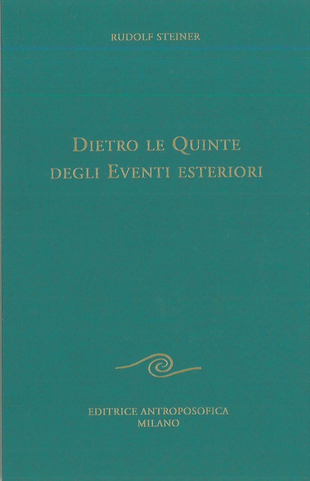 Dietro le quinte degli eventi esteriori - Rudolf Steiner