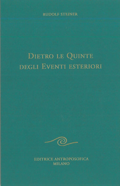 Dietro le quinte degli eventi esteriori - Rudolf Steiner