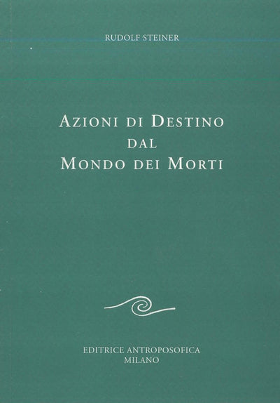 Azioni di destino dal mondo dei morti - Rudolf Steiner