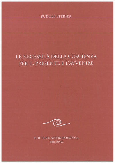 La necessità della coscienza per il presente e l'avvenire - Rudolf Steiner