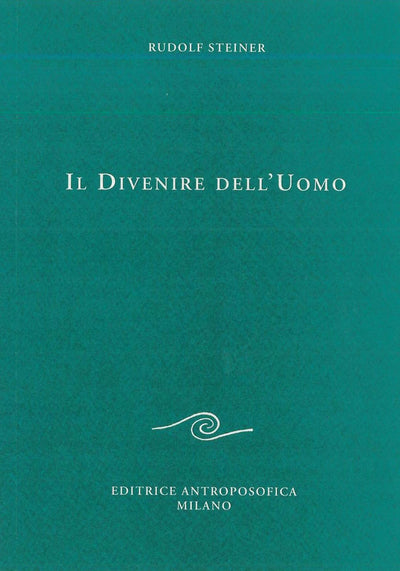 Il divenire dell'Uomo - Rudolf Steiner