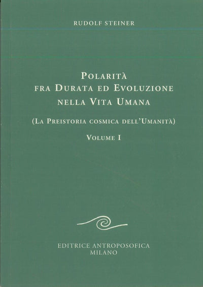 Polarità fra durata ed evoluzione nella vita umana , vol. 1 - Rudolf Steiner