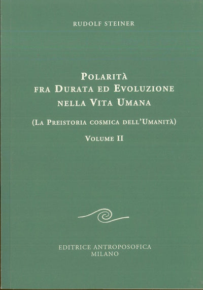 Polarità fra durata ed evoluzione nella vita umana , vol. 2 - Rudolf Steiner