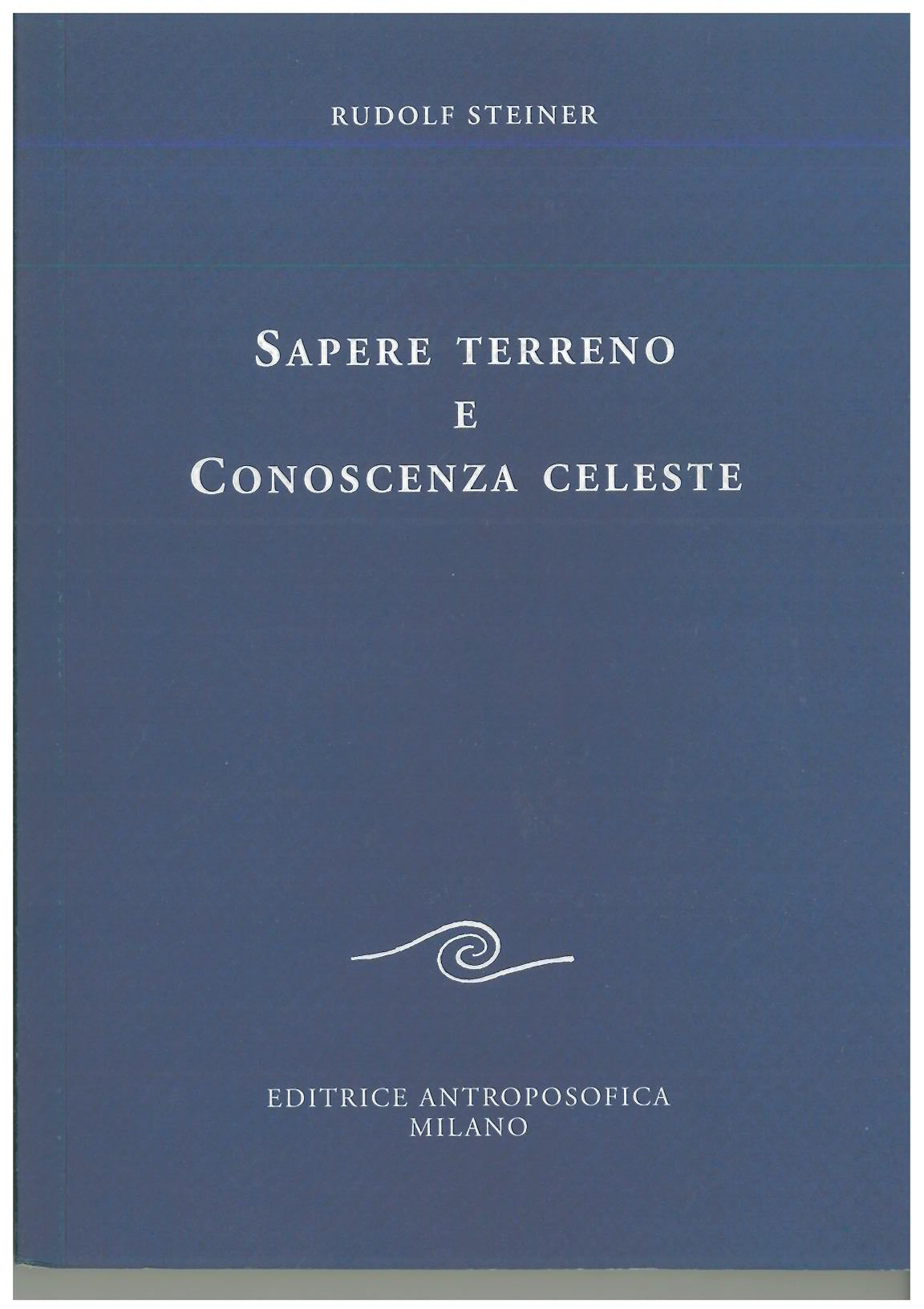 Sapere terreno e conoscenza celeste - Rudolf Steiner