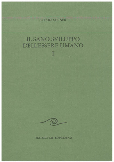Il sano sviluppo dell'essere umano vol. 1 - Rudolf Steiner
